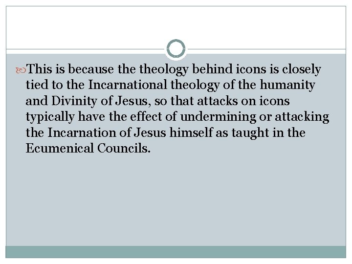 This is because theology behind icons is closely tied to the Incarnational theology This is because theology behind icons is closely tied to the Incarnational theology