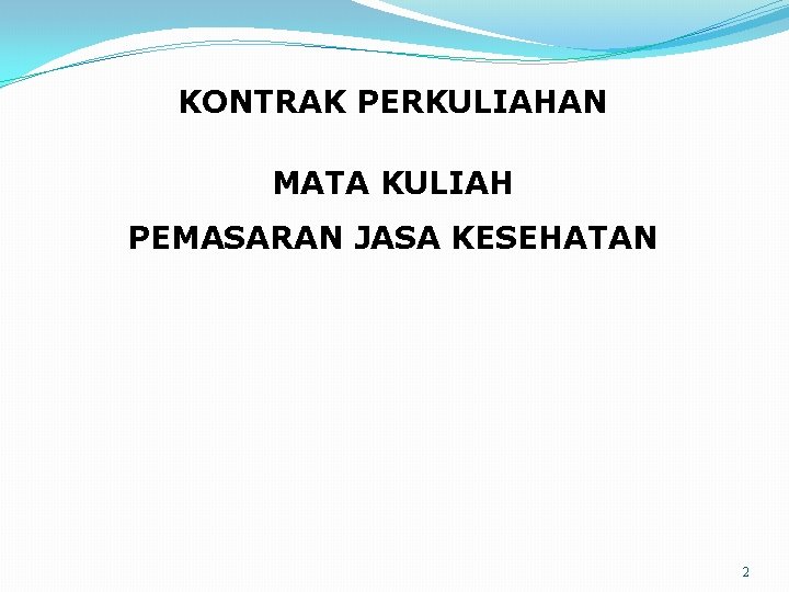 KONTRAK PERKULIAHAN MATA KULIAH PEMASARAN JASA KESEHATAN 2 