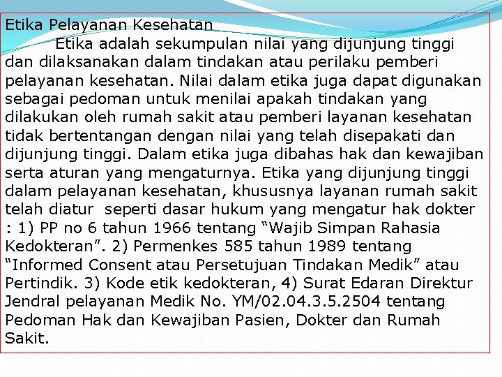 Etika Pelayanan Kesehatan Etika adalah sekumpulan nilai yang dijunjung tinggi dan dilaksanakan dalam tindakan