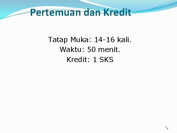 Pertemuan dan Kredit Tatap Muka: 14 -16 kali. Waktu: 50 menit. Kredit: 1 SKS