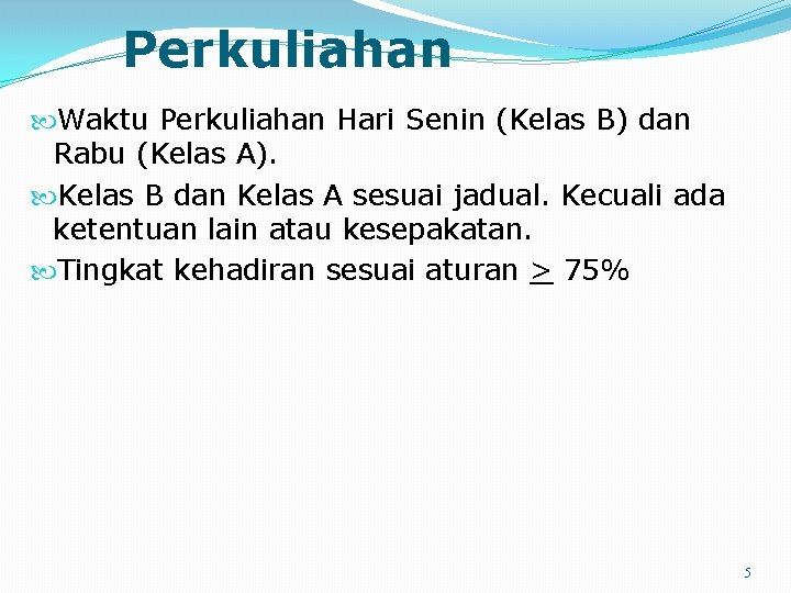 Perkuliahan Waktu Perkuliahan Hari Senin (Kelas B) dan Rabu (Kelas A). Kelas B dan