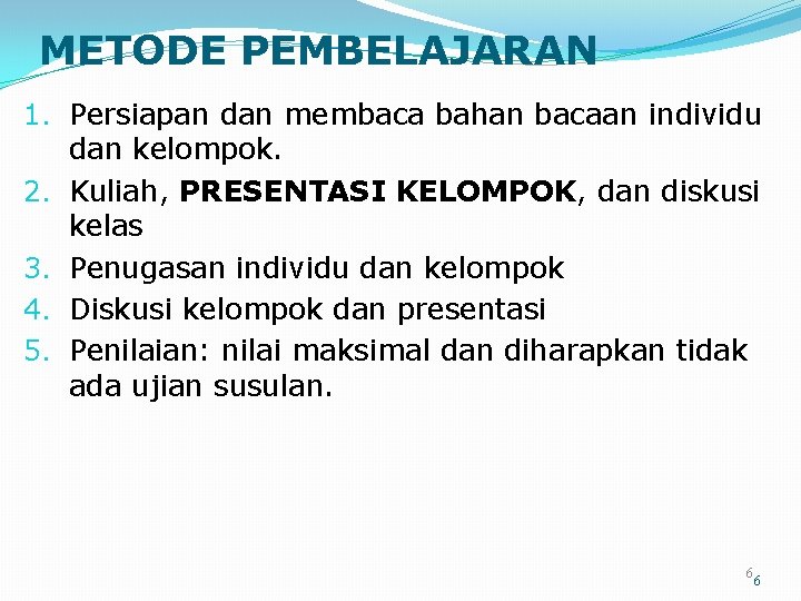 METODE PEMBELAJARAN 1. Persiapan dan membaca bahan bacaan individu dan kelompok. 2. Kuliah, PRESENTASI