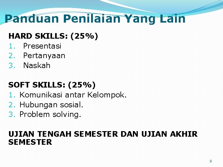 Panduan Penilaian Yang Lain HARD SKILLS: (25%) 1. Presentasi 2. Pertanyaan 3. Naskah SOFT