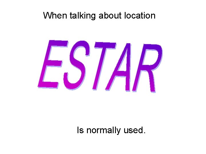 When talking about location Is normally used. 