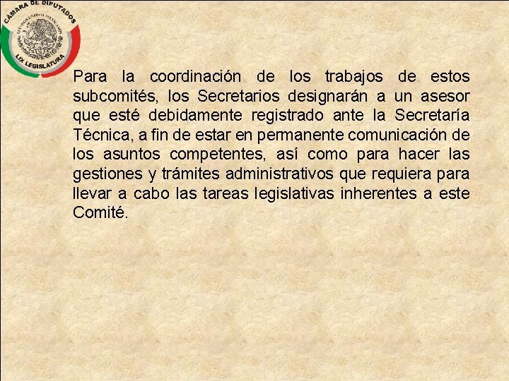 Para la coordinación de los trabajos de estos subcomités, los Secretarios designarán a un