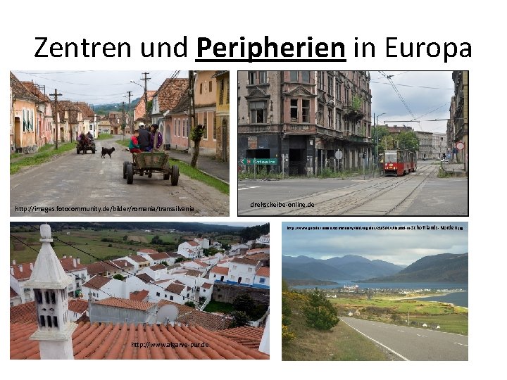 Zentren und Peripherien in Europa http: //images. fotocommunity. de/bilder/romania/transsilvania drehscheibe-online. de http: //www. geo.