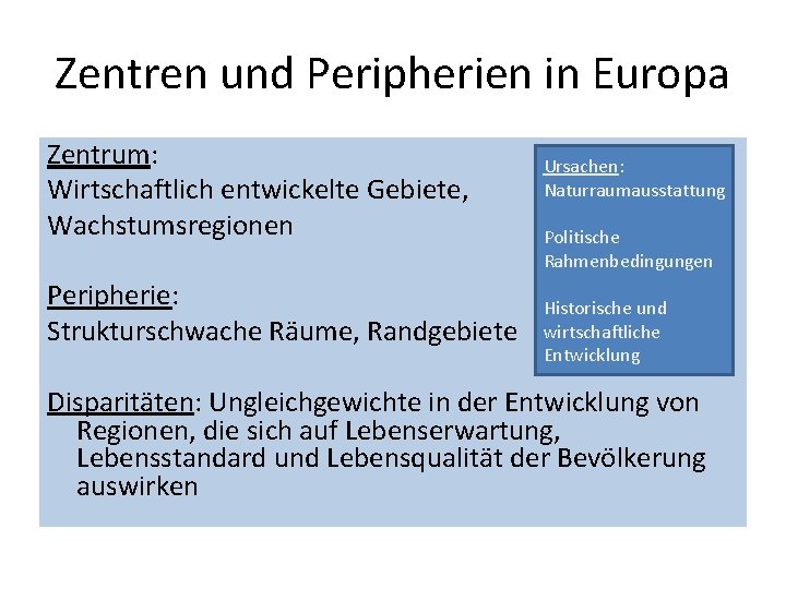 Zentren und Peripherien in Europa Zentrum: Wirtschaftlich entwickelte Gebiete, Wachstumsregionen Peripherie: Strukturschwache Räume, Randgebiete