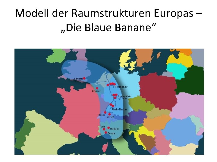 Modell der Raumstrukturen Europas – „Die Blaue Banane“ 