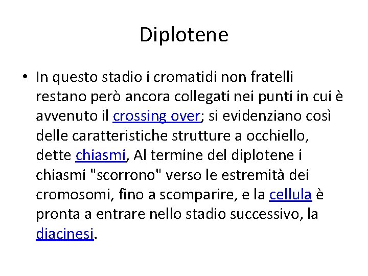 Diplotene • In questo stadio i cromatidi non fratelli restano però ancora collegati nei