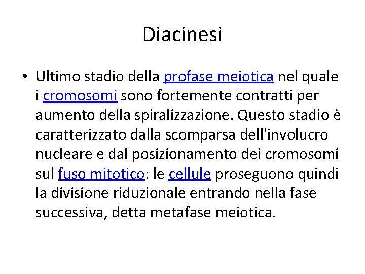 Diacinesi • Ultimo stadio della profase meiotica nel quale i cromosomi sono fortemente contratti