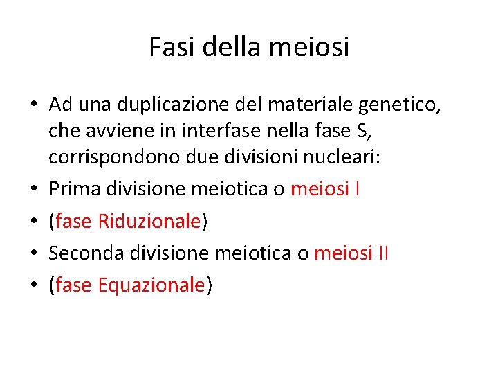 Fasi della meiosi • Ad una duplicazione del materiale genetico, che avviene in interfase