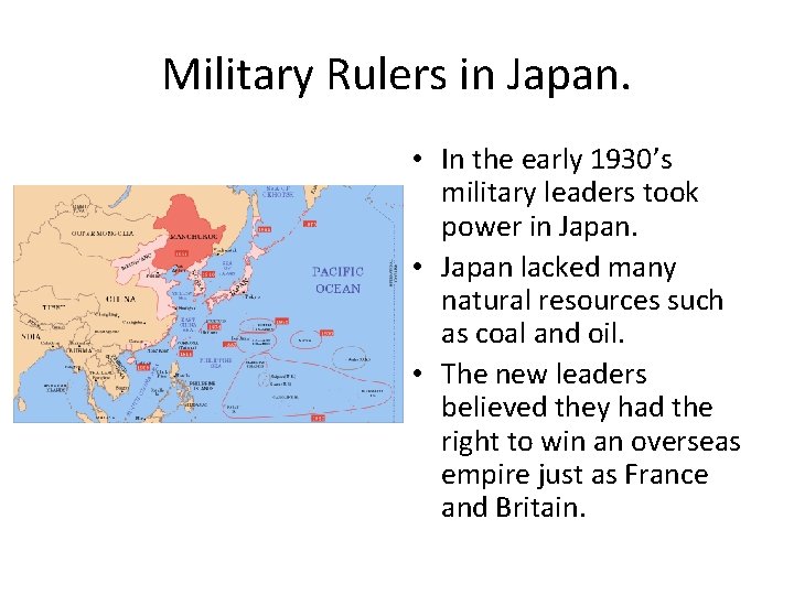 Military Rulers in Japan. • In the early 1930’s military leaders took power in