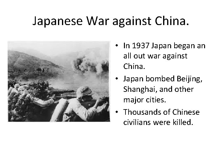 Japanese War against China. • In 1937 Japan began an all out war against