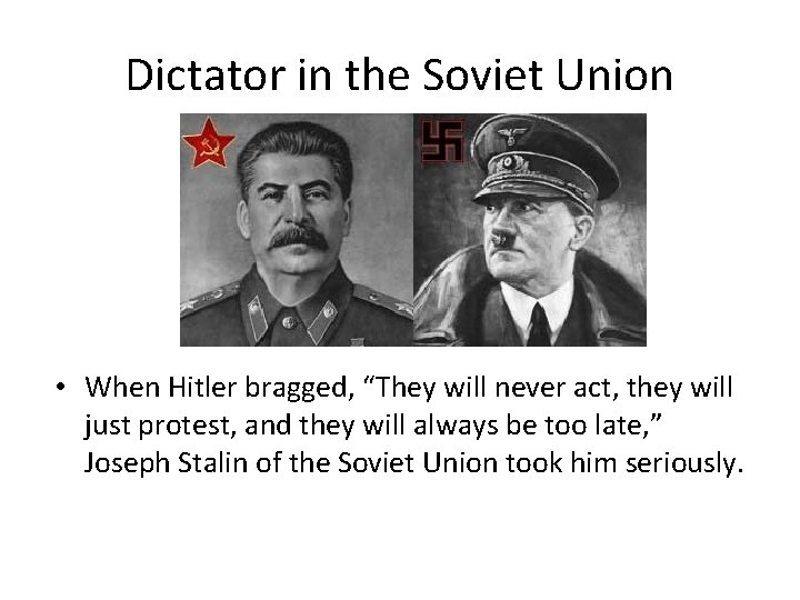 Dictator in the Soviet Union • When Hitler bragged, “They will never act, they