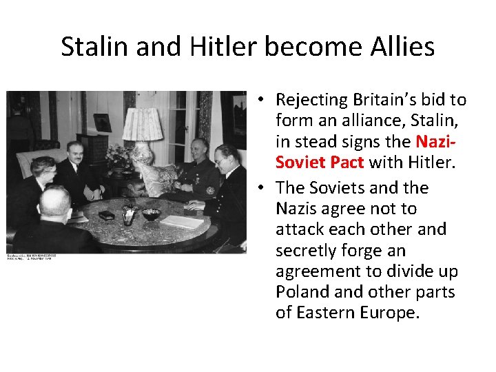Stalin and Hitler become Allies • Rejecting Britain’s bid to form an alliance, Stalin,