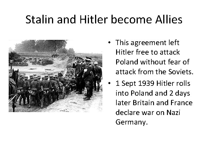 Stalin and Hitler become Allies • This agreement left Hitler free to attack Poland