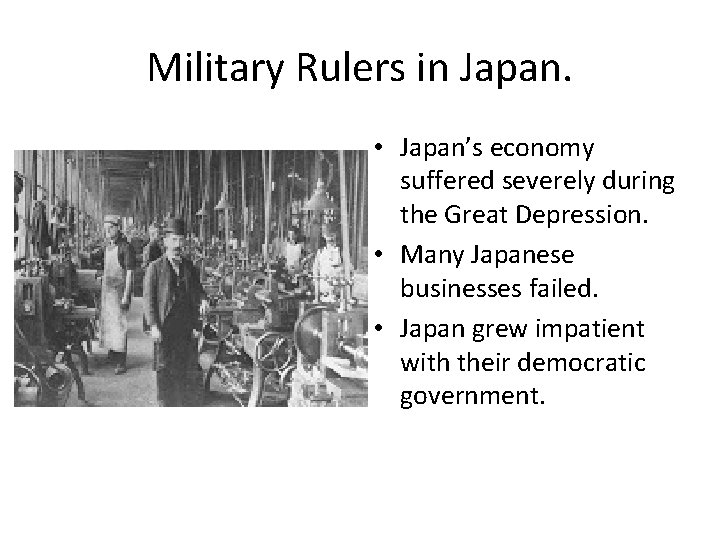 Military Rulers in Japan. • Japan’s economy suffered severely during the Great Depression. •