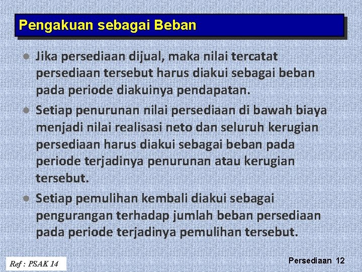 Pengakuan sebagai Beban l l l Jika persediaan dijual, maka nilai tercatat persediaan tersebut