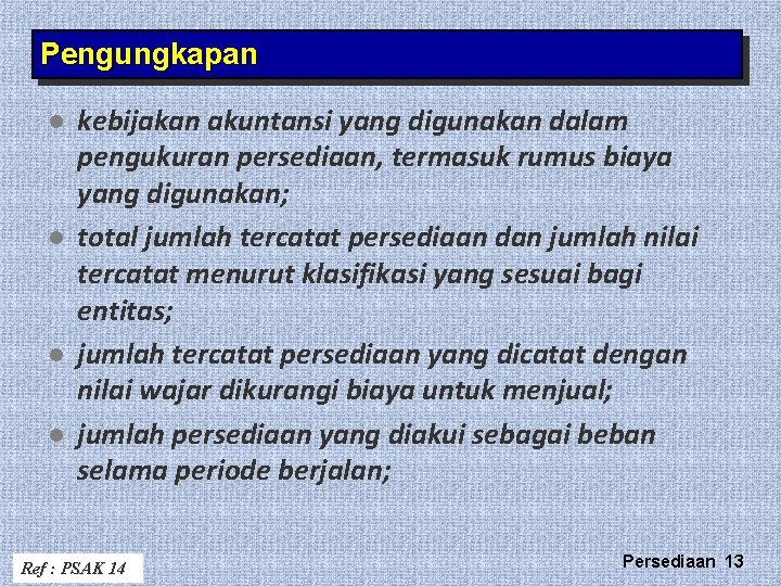 Pengungkapan l l kebijakan akuntansi yang digunakan dalam pengukuran persediaan, termasuk rumus biaya yang