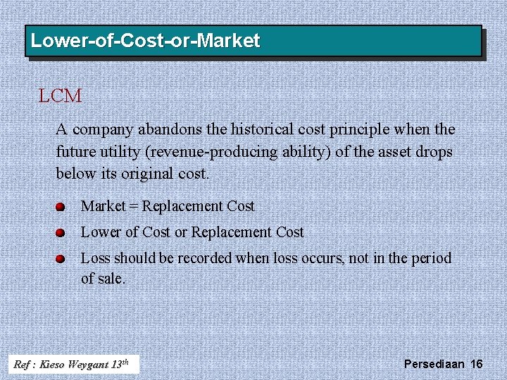 Lower-of-Cost-or-Market LCM A company abandons the historical cost principle when the future utility (revenue-producing