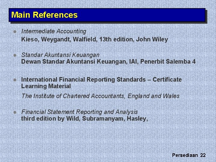 Main References l Intermediate Accounting Kieso, Weygandt, Walfield, 13 th edition, John Wiley l