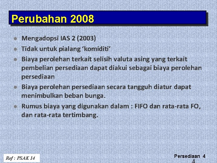 Perubahan 2008 l l l Mengadopsi IAS 2 (2003) Tidak untuk pialang ‘komiditi’ Biaya