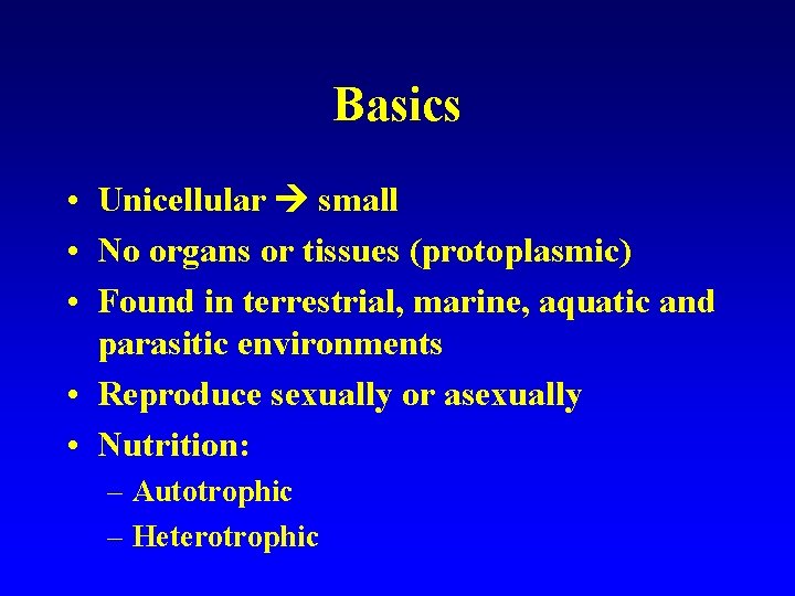 Basics • Unicellular small • No organs or tissues (protoplasmic) • Found in terrestrial,