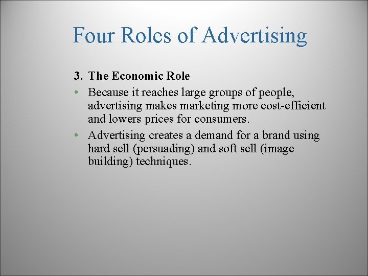 Four Roles of Advertising 3. The Economic Role • Because it reaches large groups