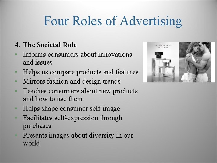 Four Roles of Advertising 4. The Societal Role • Informs consumers about innovations and
