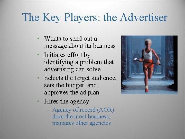The Key Players: the Advertiser • Wants to send out a message about its