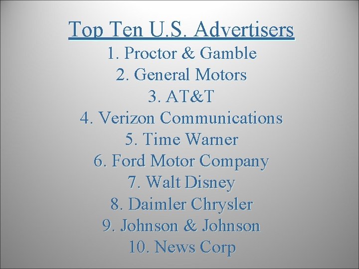 Top Ten U. S. Advertisers 1. Proctor & Gamble 2. General Motors 3. AT&T