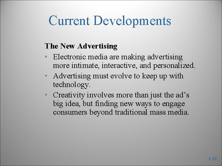 Current Developments The New Advertising • Electronic media are making advertising more intimate, interactive,