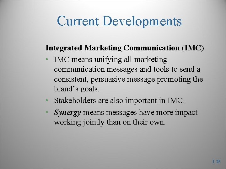 Current Developments Integrated Marketing Communication (IMC) • IMC means unifying all marketing communication messages