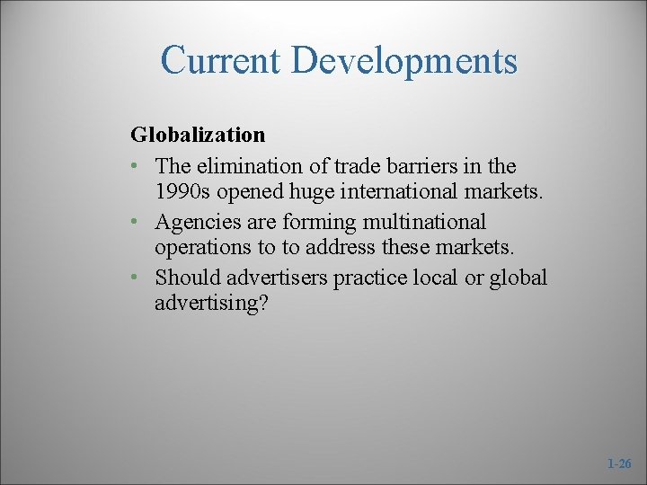 Current Developments Globalization • The elimination of trade barriers in the 1990 s opened