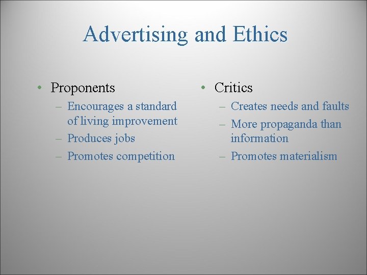 Advertising and Ethics • Proponents – Encourages a standard of living improvement – Produces