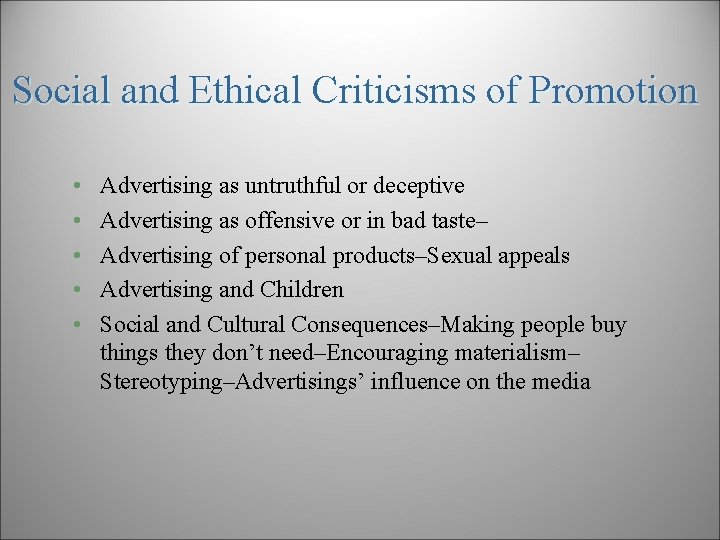 Social and Ethical Criticisms of Promotion • • • Advertising as untruthful or deceptive