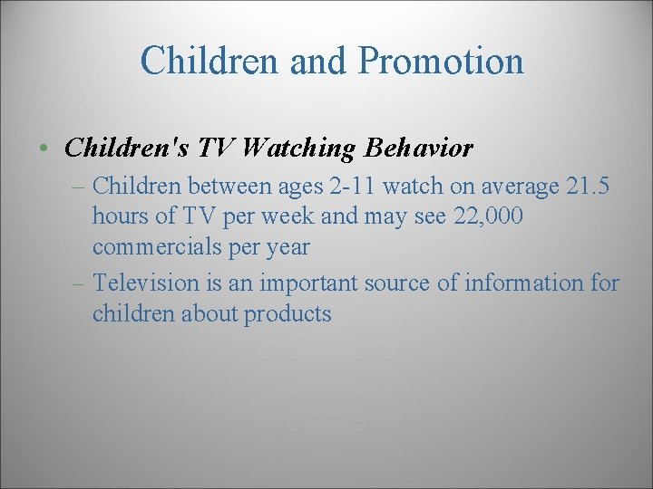 Children and Promotion • Children's TV Watching Behavior – Children between ages 2 -11