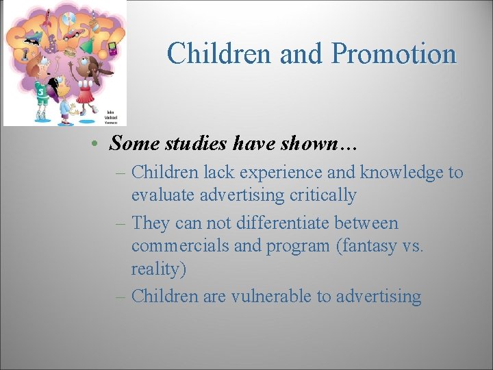Children and Promotion • Some studies have shown… – Children lack experience and knowledge
