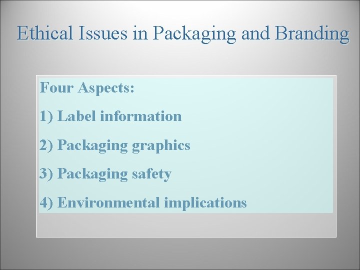 Ethical Issues in Packaging and Branding Four Aspects: 1) Label information 2) Packaging graphics