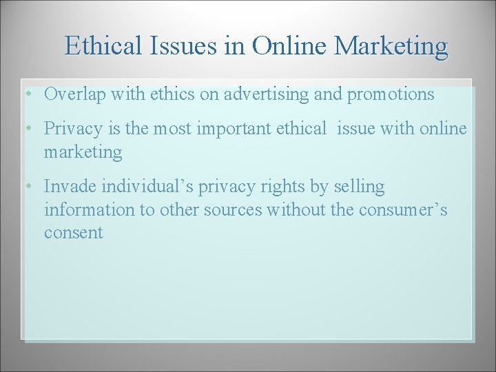 Ethical Issues in Online Marketing • Overlap with ethics on advertising and promotions •