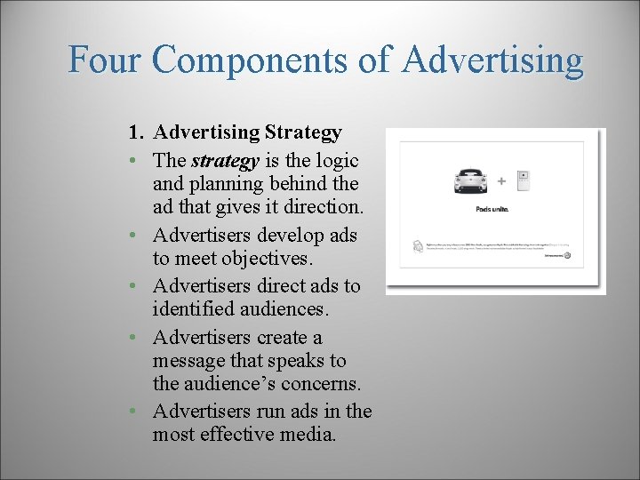 Four Components of Advertising 1. Advertising Strategy • The strategy is the logic and