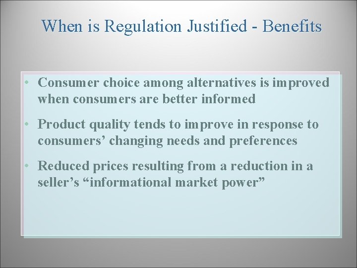 When is Regulation Justified - Benefits • Consumer choice among alternatives is improved when