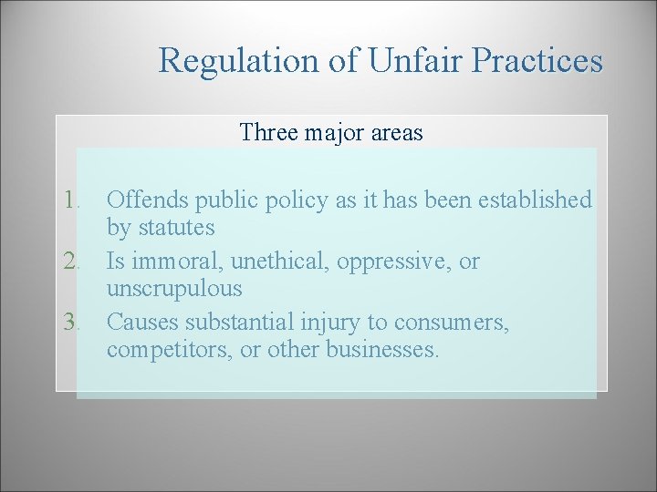 Regulation of Unfair Practices Three major areas 1. Offends public policy as it has