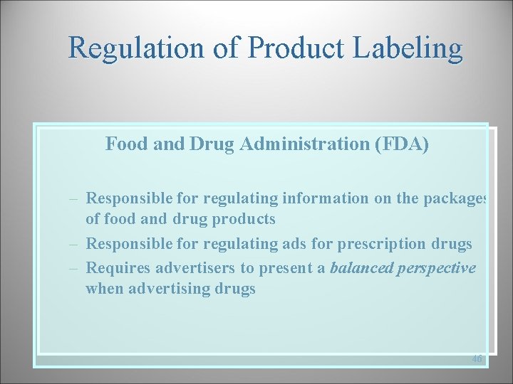 Regulation of Product Labeling Food and Drug Administration (FDA) – Responsible for regulating information