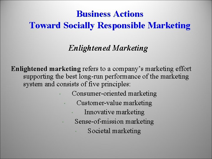 Business Actions Toward Socially Responsible Marketing Enlightened marketing refers to a company’s marketing effort