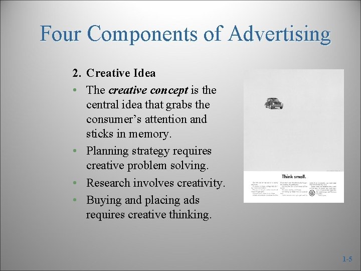 Four Components of Advertising 2. Creative Idea • The creative concept is the central