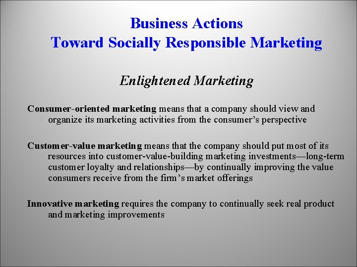 Business Actions Toward Socially Responsible Marketing Enlightened Marketing Consumer-oriented marketing means that a company