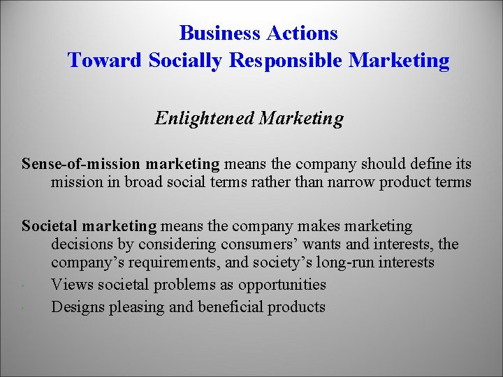Business Actions Toward Socially Responsible Marketing Enlightened Marketing Sense-of-mission marketing means the company should