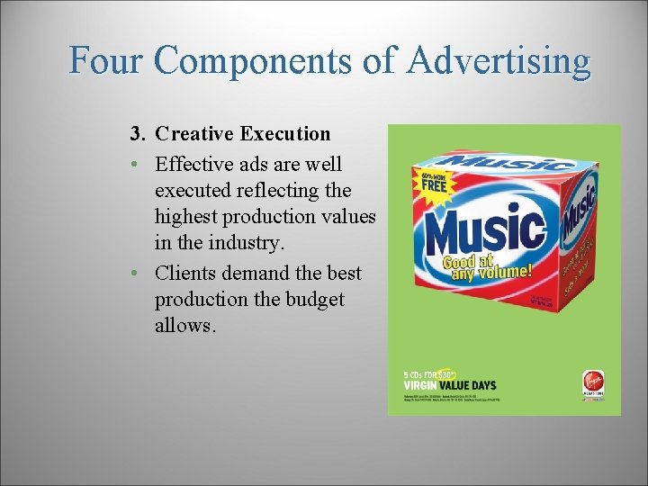 Four Components of Advertising 3. Creative Execution • Effective ads are well executed reflecting