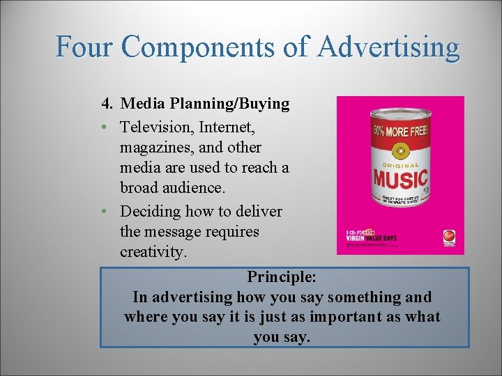 Four Components of Advertising 4. Media Planning/Buying • Television, Internet, magazines, and other media